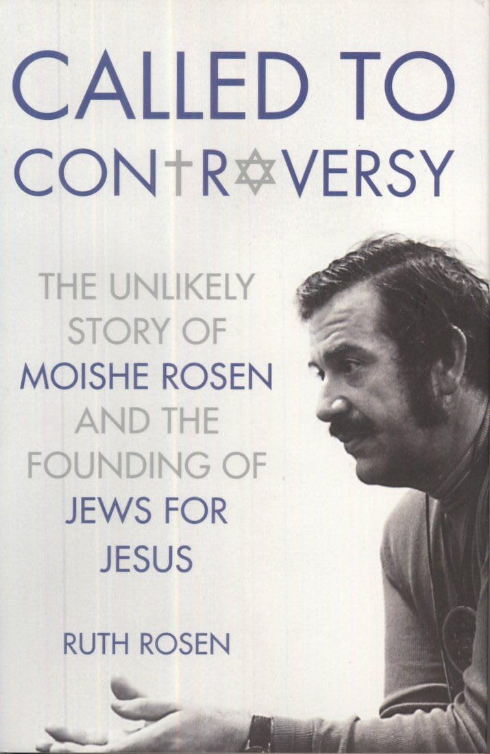 Called to Controversy: The Unlikely Story of Moishe Rosen and the Founding of Jews for Jesus