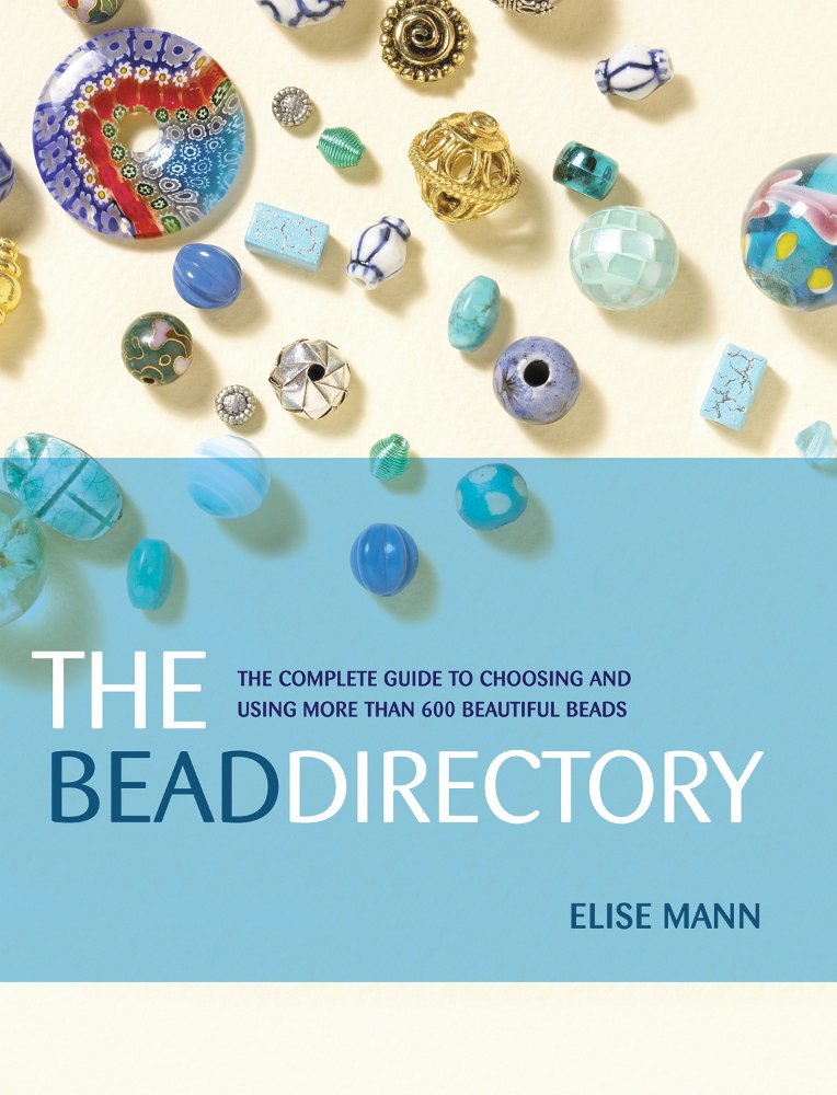 The Bead Directory: The Complete Guide to Choosing And Using More Than 600 Beautiful Beads