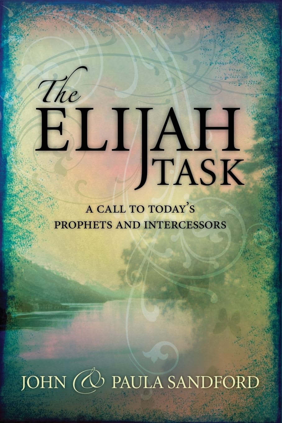 The Elijah Task: A Call to Today's Prophets and Intercessors