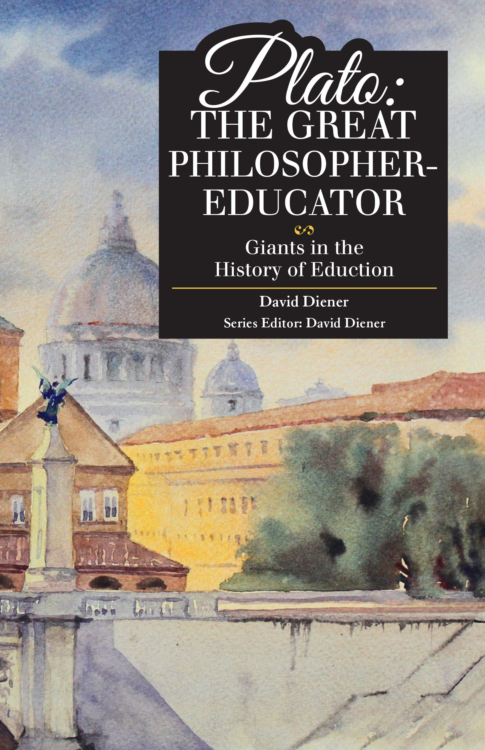 Plato: The Great Philosopher-Educator (Giants in the History of Education)
