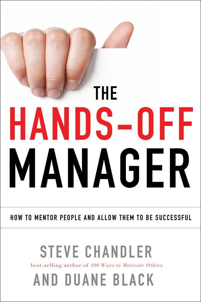 The Hands-Off Manager: How to Mentor People and Allow Them to Be Successful