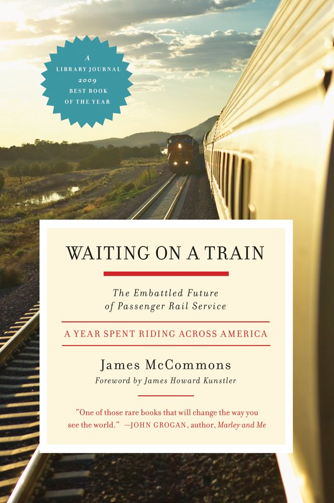 Waiting on a Train: The Embattled Future of Passenger Rail Service A Year Spent Riding Across America