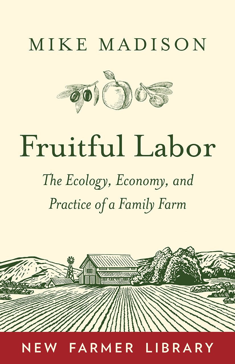Fruitful Labor: The Ecology, Economy, and Practice of a Family Farm (New Farmer Library)