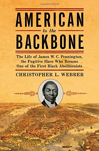 American to the Backbone: The Life of James W. C. Pennington, the Fugitive Slave Who Became One of the First Black Abolitionists - 9471