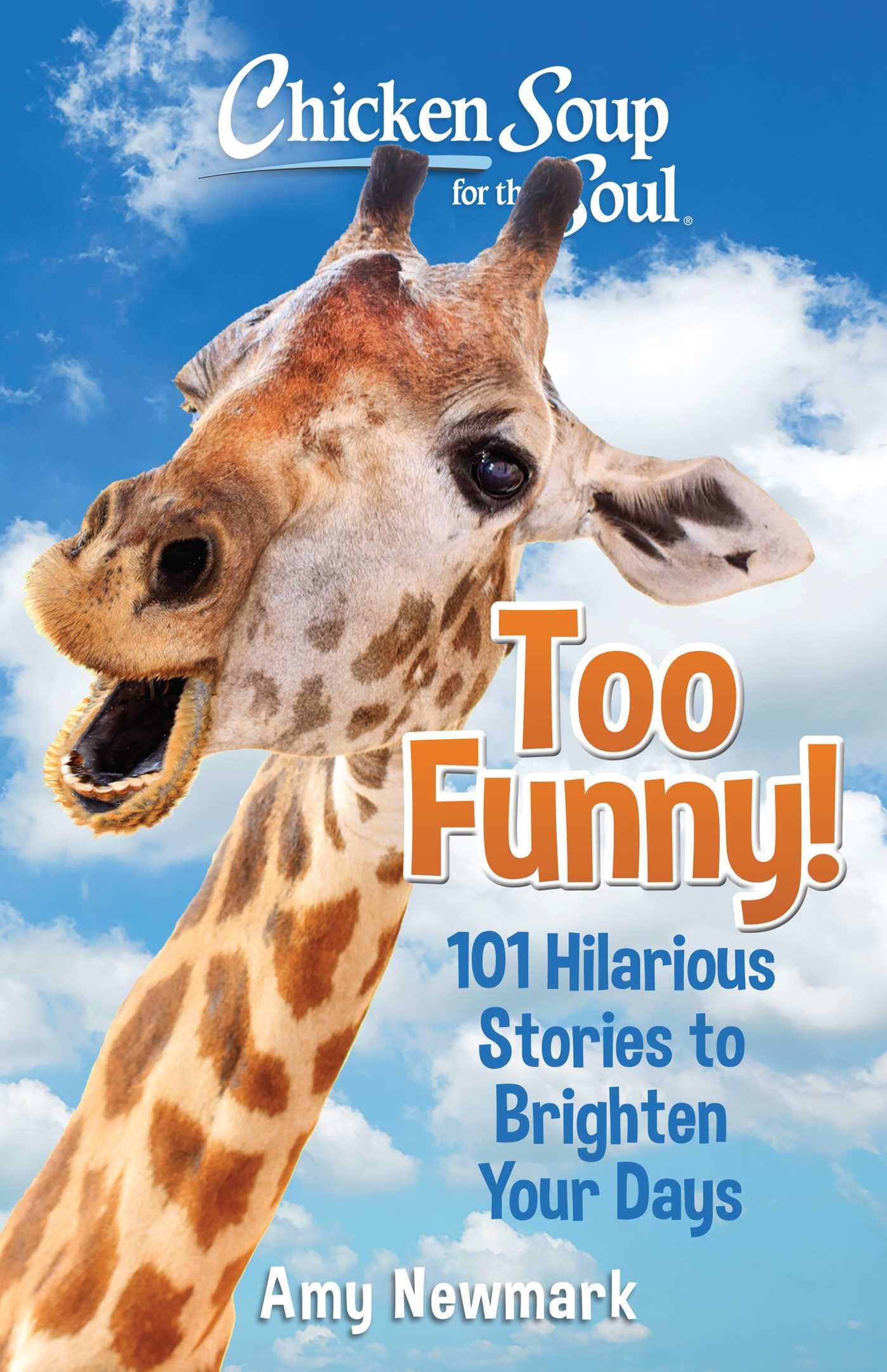 Chicken Soup for the Soul: Too Funny!: 101 Hilarious Stories to Brighten Your Days