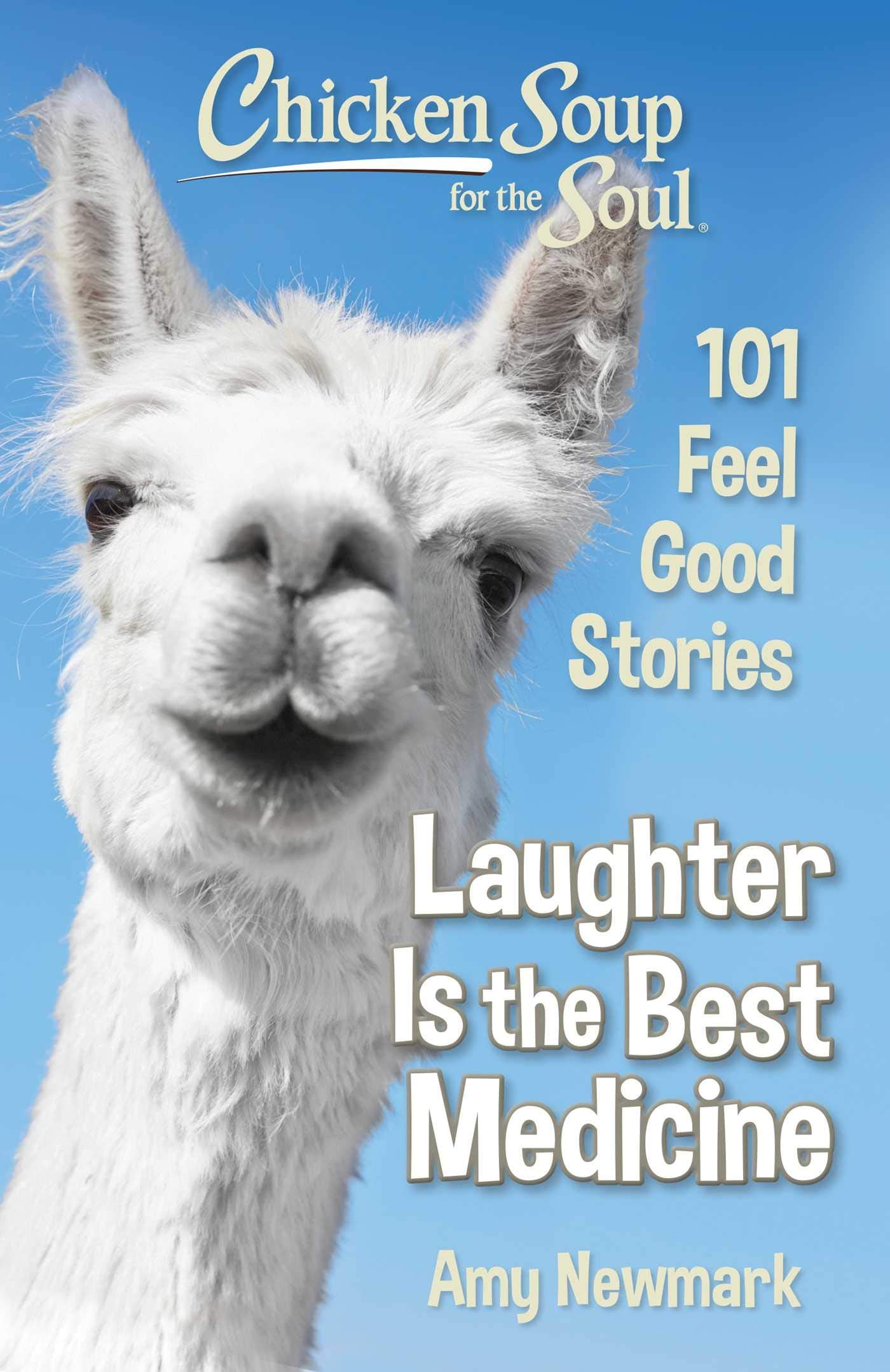 Chicken Soup for the Soul: Laughter Is the Best Medicine: 101 Feel Good Stories - 1765