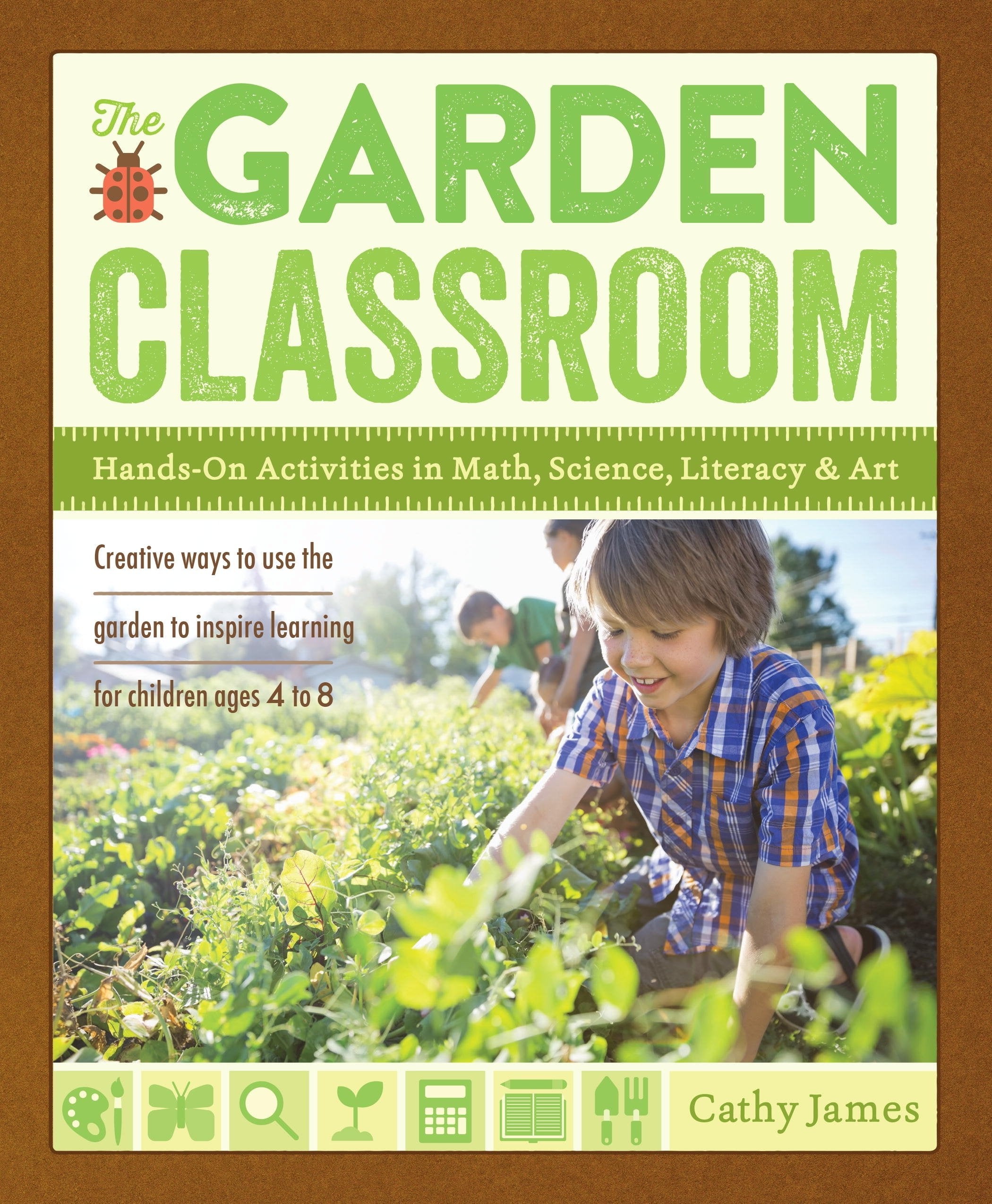 The Garden Classroom: Hands-On Activities in Math, Science, Literacy, and Art