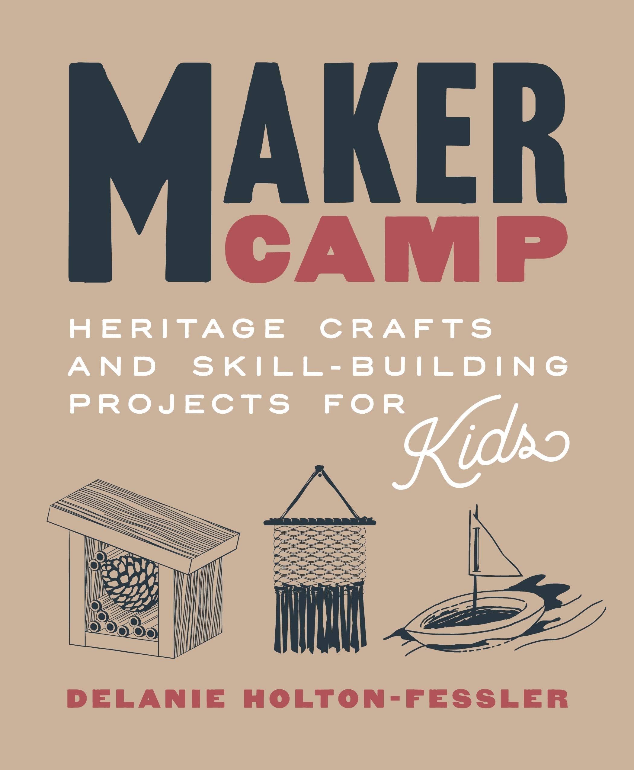 Maker Camp: Heritage Crafts and Skill-Building Projects for Kids - 4617