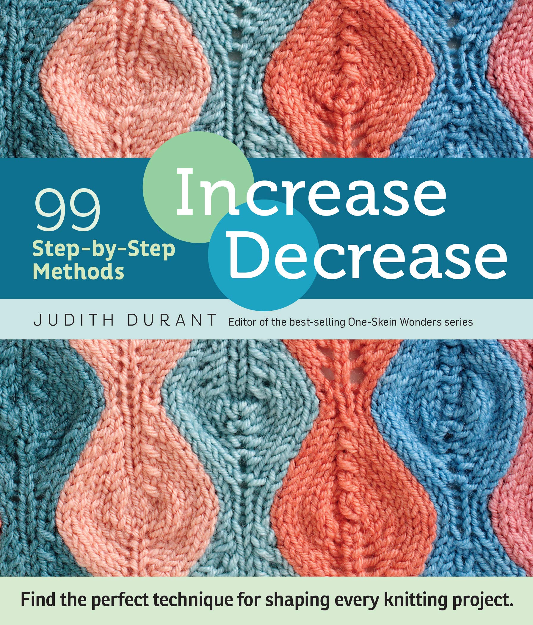 Increase, Decrease: 99 Step-by-Step Methods; Find the Perfect Technique for Shaping Every Knitting Project - 7108