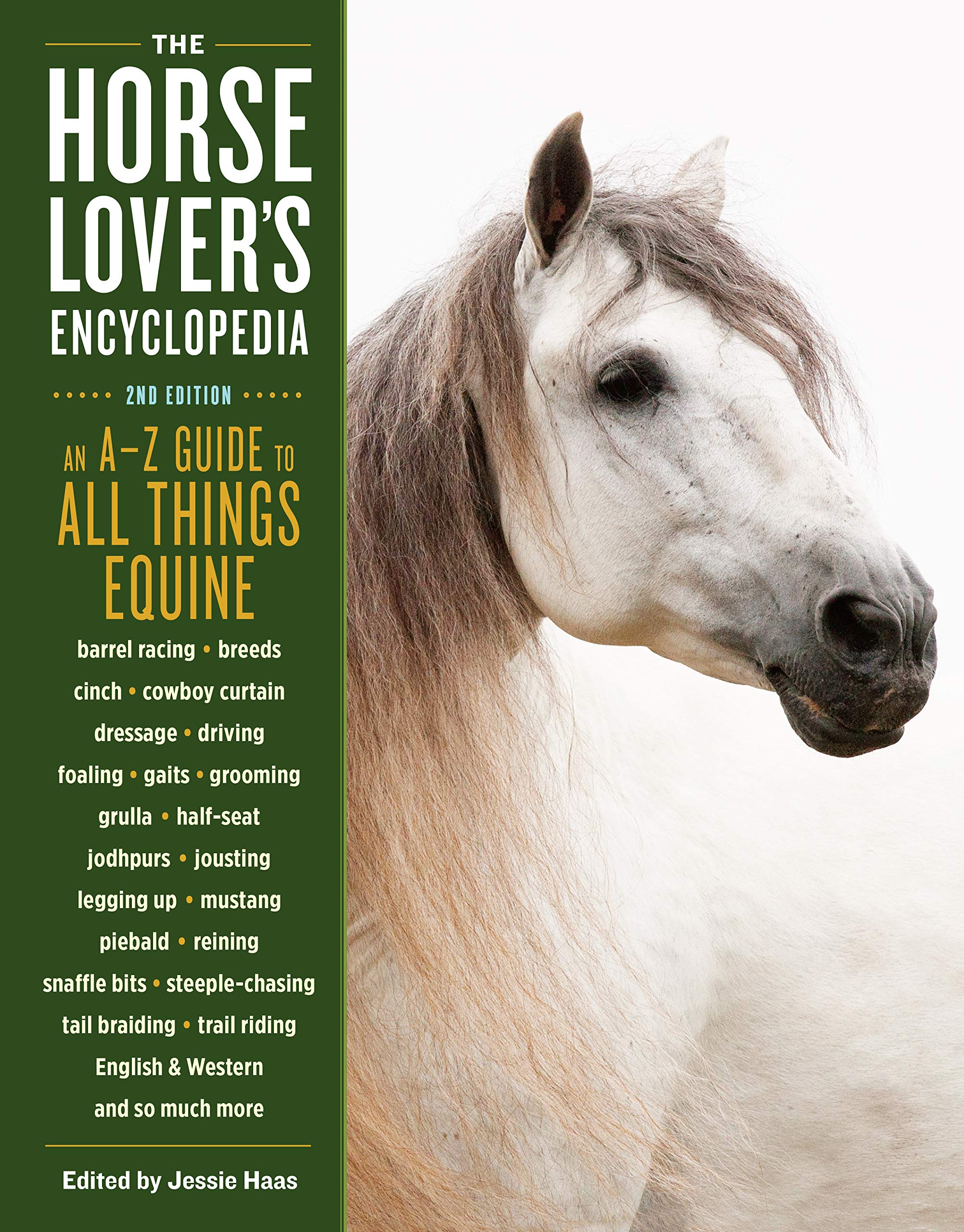 The Horse-Lover's Encyclopedia, 2nd Edition: A–Z Guide to All Things Equine: Barrel Racing, Breeds, Cinch, Cowboy Curtain, Dressage, Driving, Foaling, ... Riding, English & Western, and So Much More - 1708