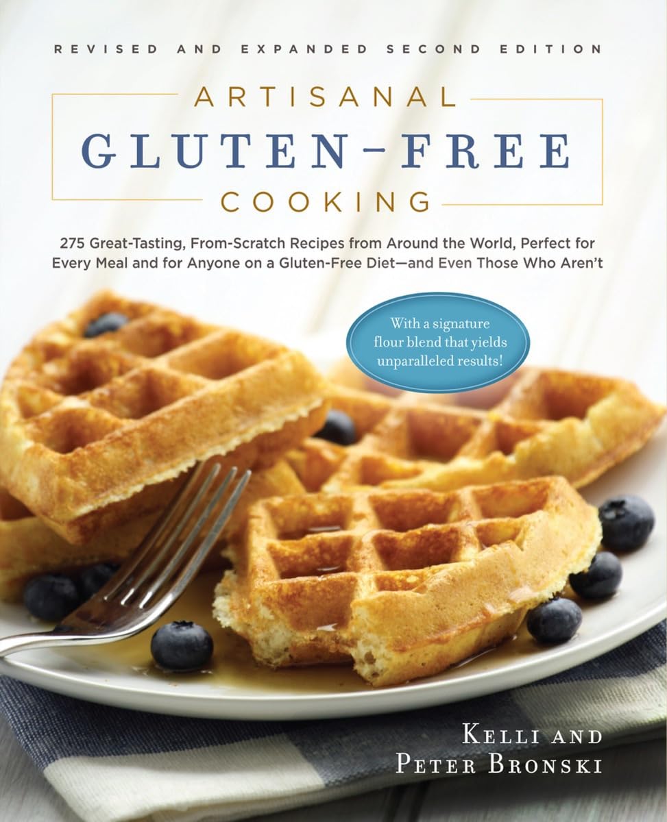 Artisanal Gluten-Free Cooking, Second Edition: 275 Great-Tasting, From-Scratch Recipes from Around the World, Perfect for Every Meal and for Anyone on ... Even Those Who Aren’t (No Gluten, No Problem)