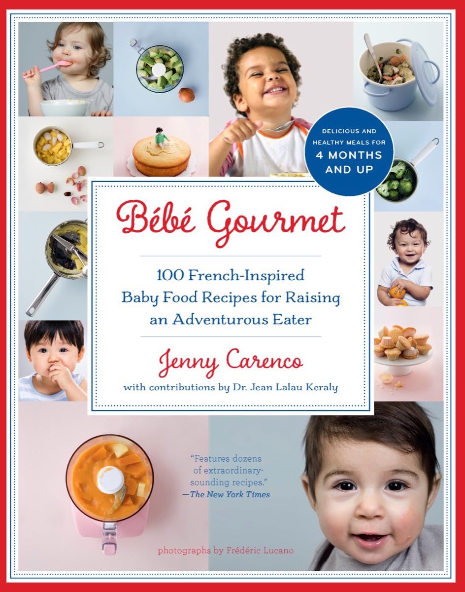 Bébé Gourmet: 100 French-Inspired Baby Food Recipes For Raising an Adventurous Eater