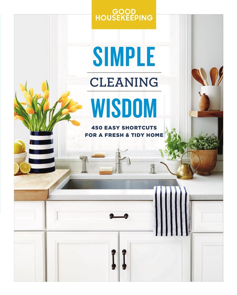 Good Housekeeping Simple Cleaning Wisdom: 450 Easy Shortcuts for a Fresh & Tidy Home (Volume 2) (Simple Wisdom)