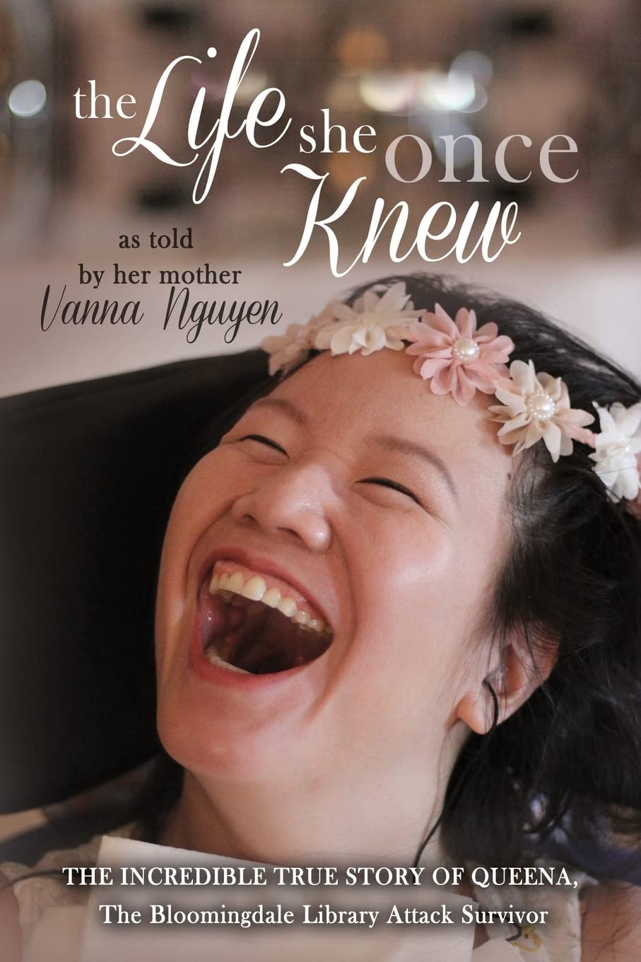 The Life She Once Knew: The Incredible True Story of Queena, The Bloomingdale Library Attack Survivor