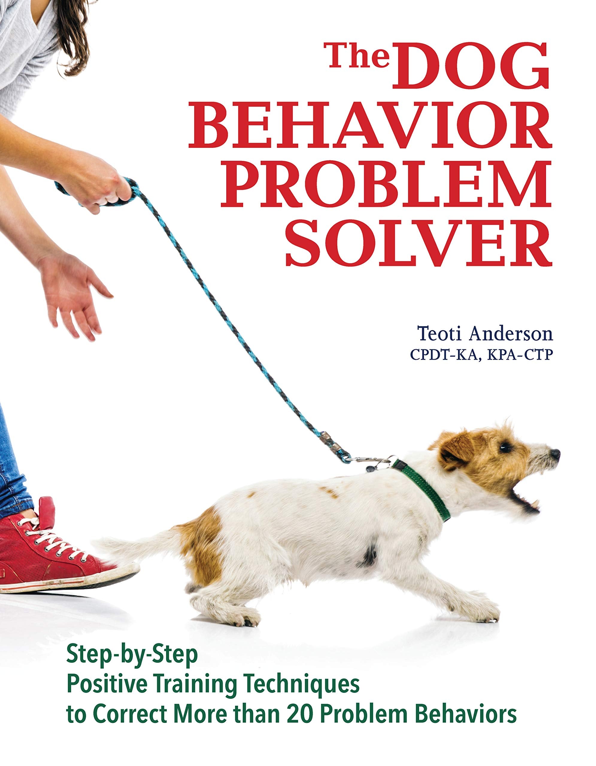 The Dog Behavior Problem Solver: Step-by-Step Positive Training Techniques to Correct More than 20 Problem Behaviors (CompanionHouse Books) Fix Barking, Separation Anxiety, Chewing, Begging, and More - 5850