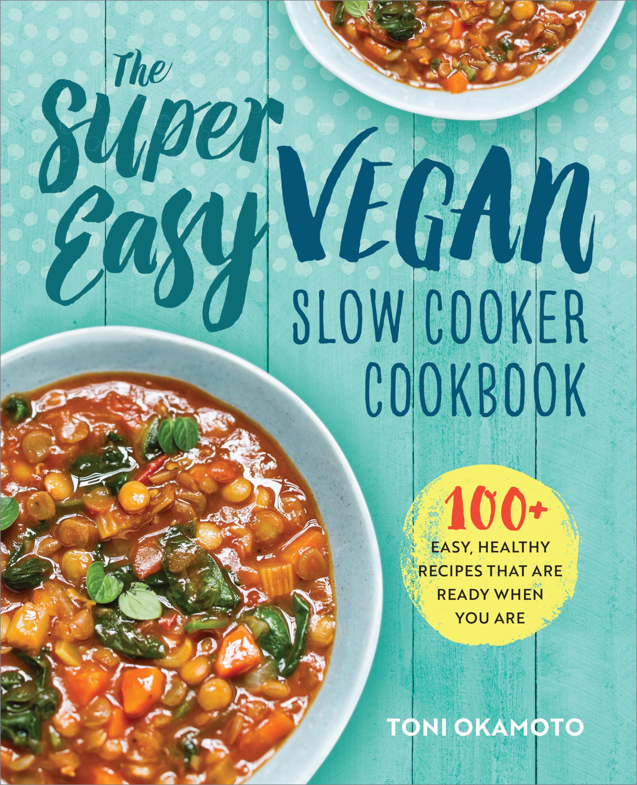 The Super Easy Vegan Slow Cooker Cookbook: 100 Easy, Healthy Recipes That Are Ready When You Are - 3991