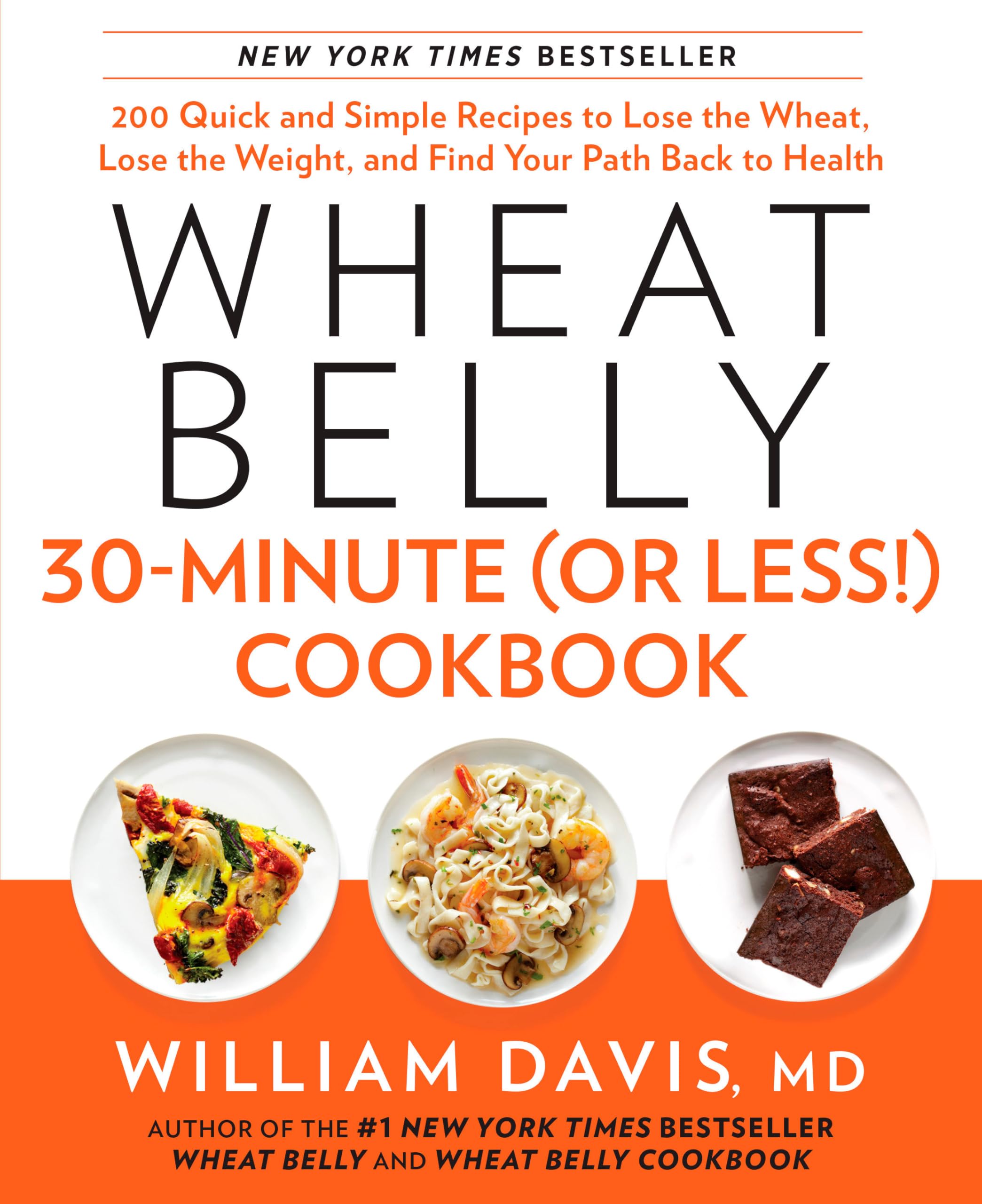 Wheat Belly 30-Minute (Or Less!) Cookbook: 200 Quick and Simple Recipes to Lose the Wheat, Lose the Weight, and Find Your Path Back to Health - 9434