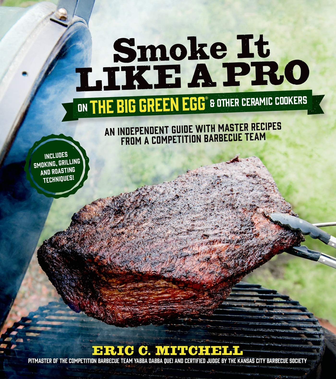 Smoke It Like a Pro on the Big Green Egg & Other Ceramic Cookers: An Independent Guide with Master Recipes from a Competition Barbecue Team--Includes Smoking, Grilling and Roasting Techniques - 7622