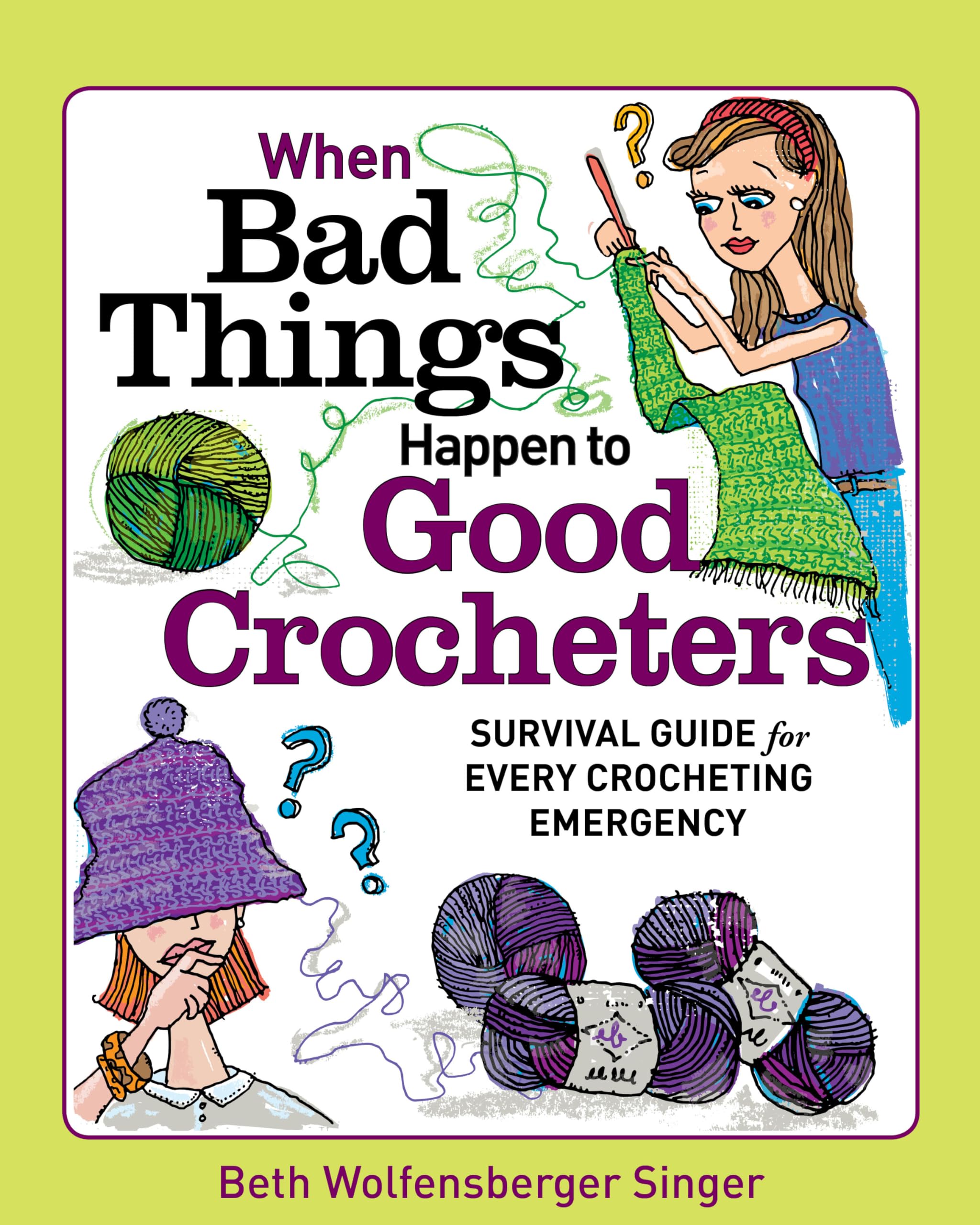 When Bad Things Happen to Good Crocheters: Survival Guide for Every Crocheting Emergency