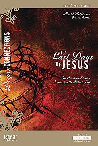 The Last Days of Jesus Participant's Guide (Deeper Connections)