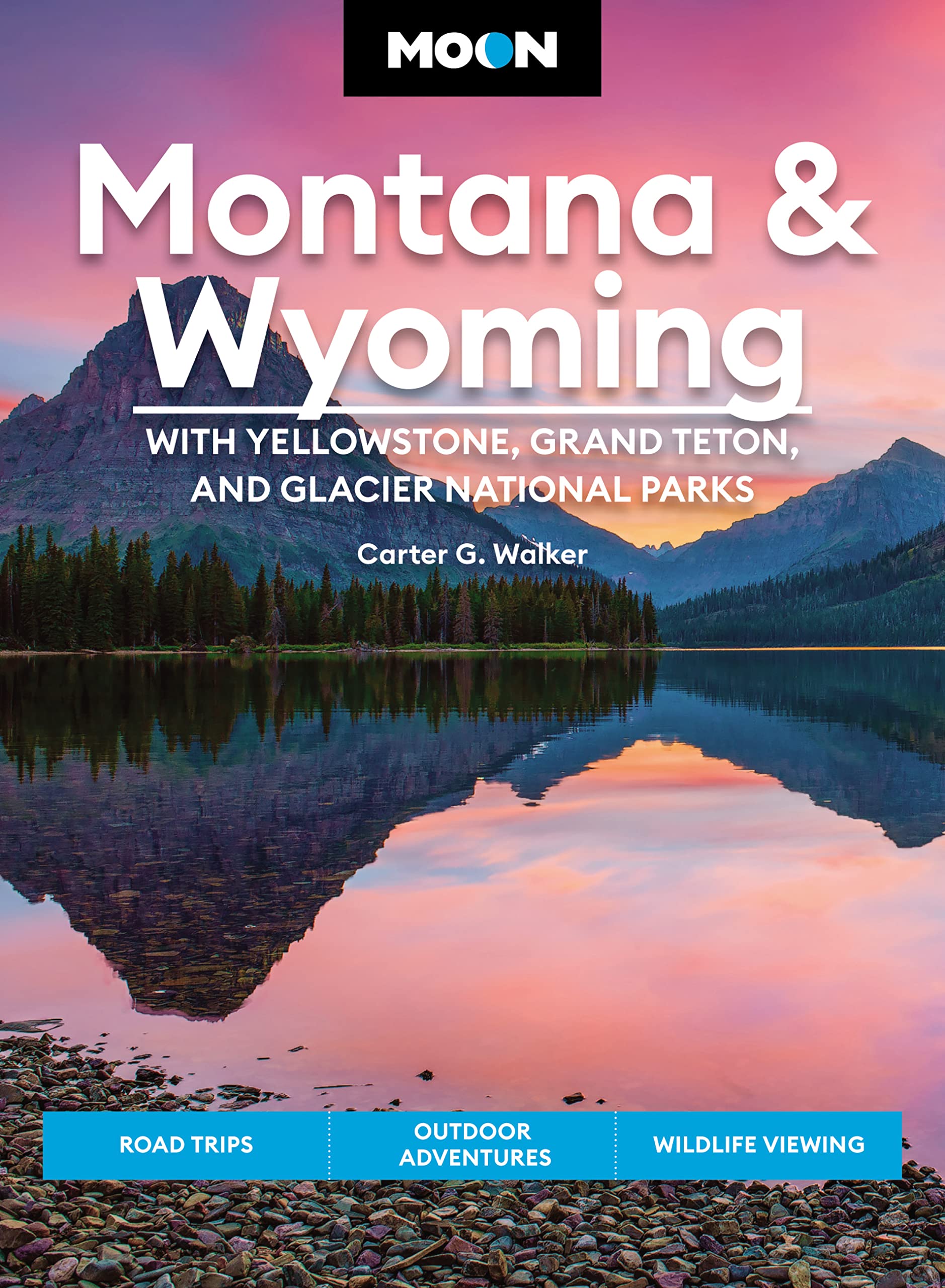 Moon Montana & Wyoming: With Yellowstone, Grand Teton & Glacier National Parks: Road Trips, Outdoor Adventures, Wildlife Viewing (Travel Guide)