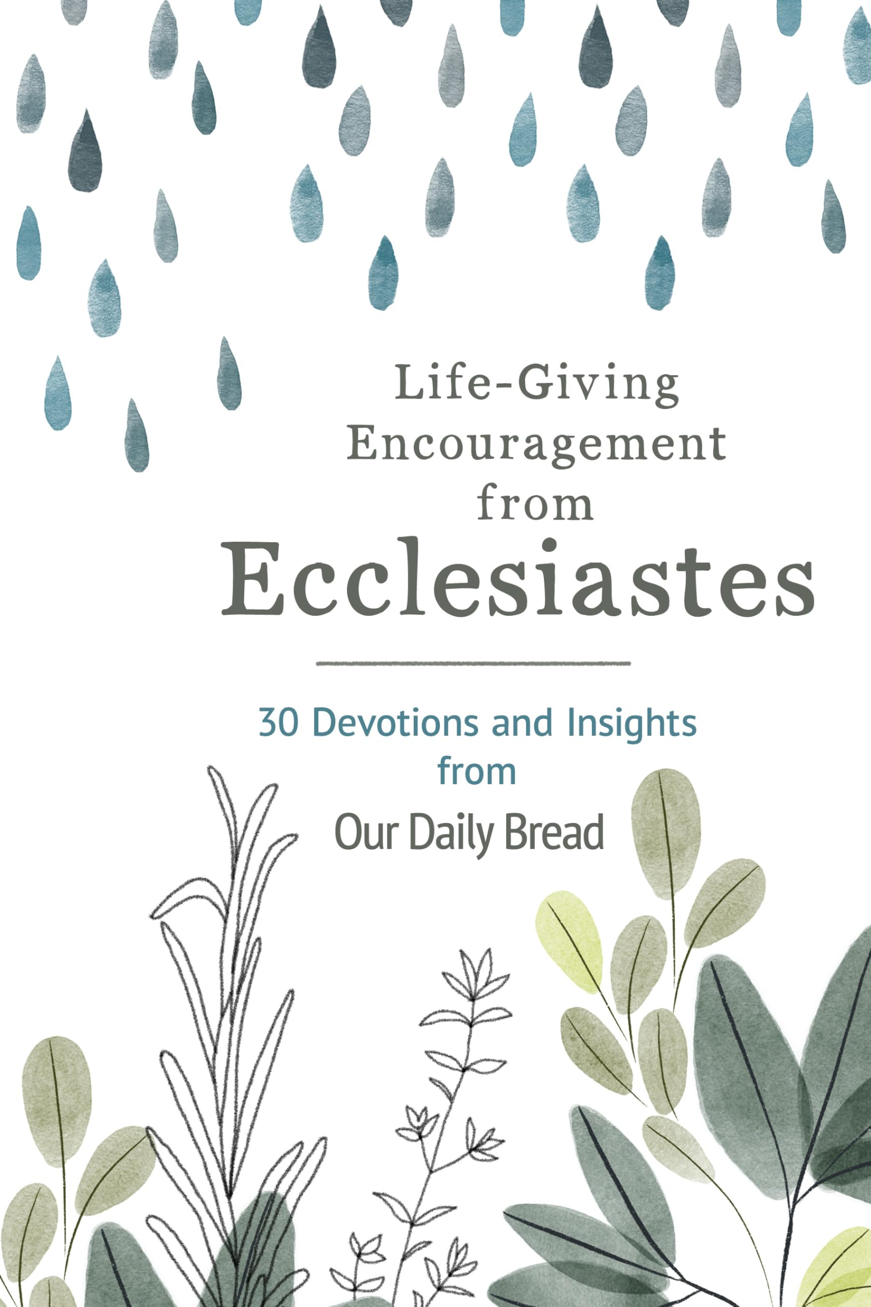Life-Giving Encouragement from Ecclesiastes: 30 Devotions and Insights from Our Daily Bread - 9826