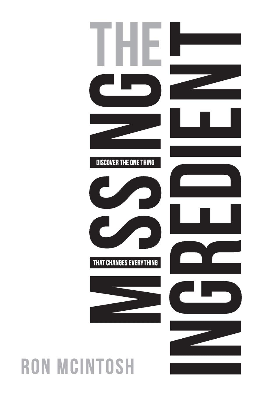 The Missing Ingredient: The One Thing That Changes Everything