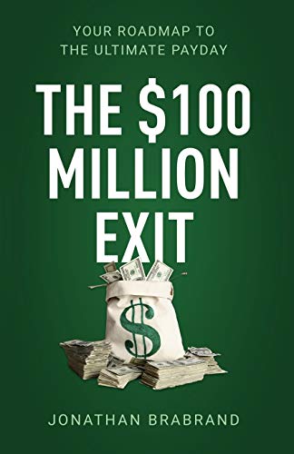 The $100 Million Exit: Your Roadmap to the Ultimate Payday - 3107