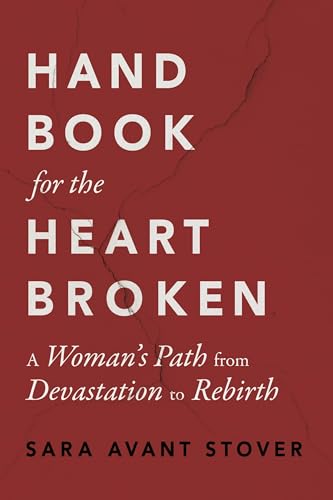 Handbook for the Heartbroken: A Woman's Path from Devastation to Rebirth