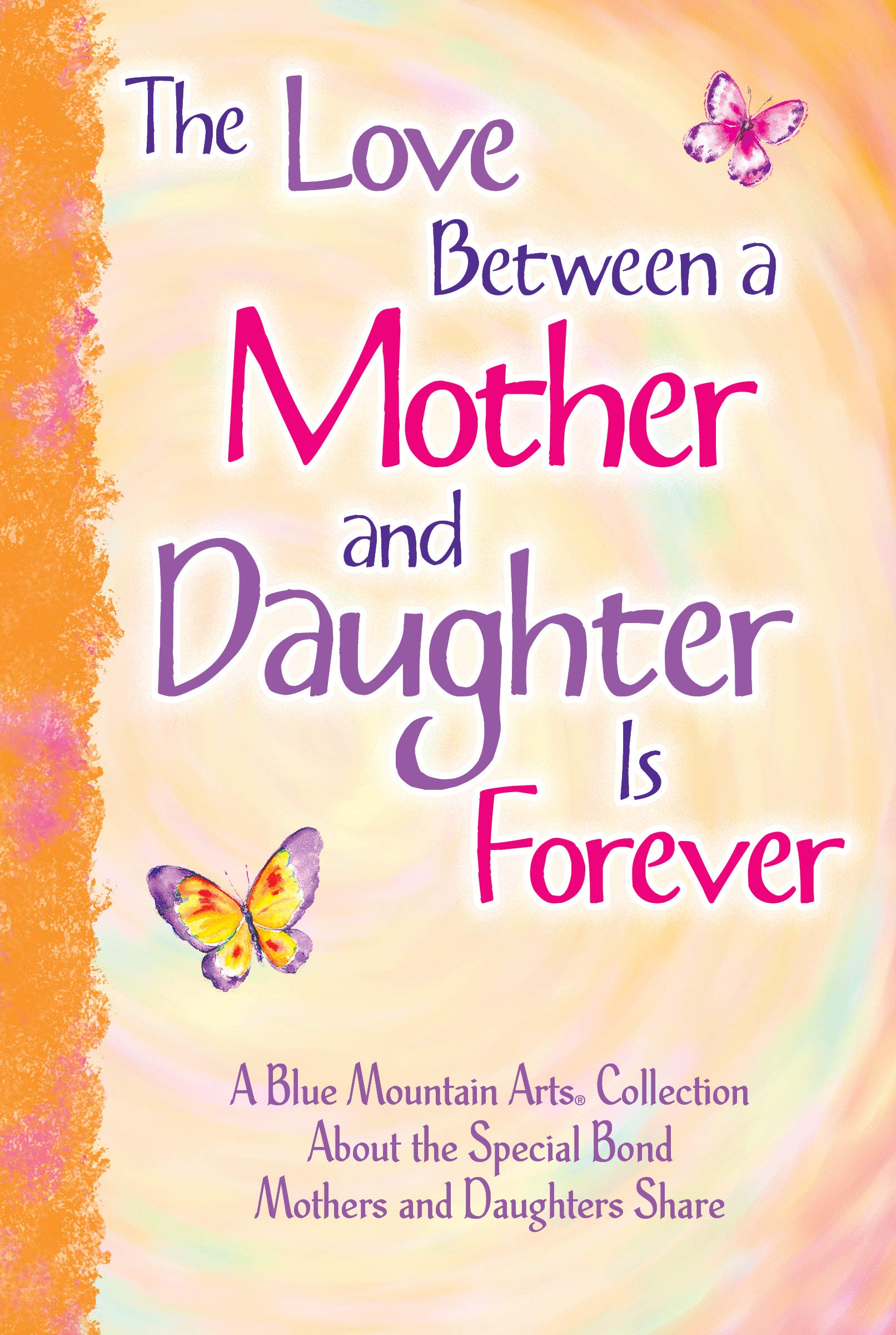 The Love Between a Mother and Daughter Is Forever: A Blue Mountain Arts Collection About the Special Bond Mothers and Daughters Share, Gift Book for ... or Anytime (English and English Edition)