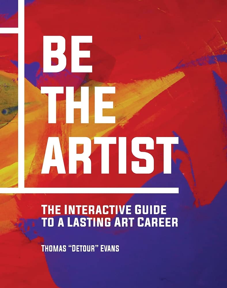Be The Artist: The Interactive Guide to a Lasting Art Career