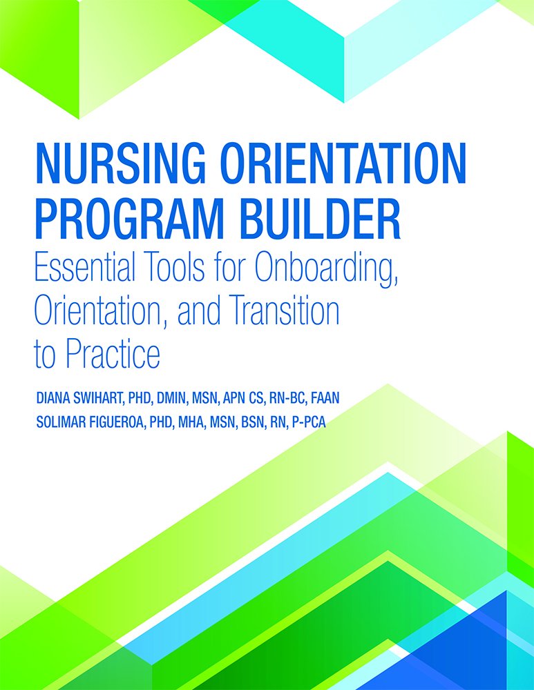 Nursing Orientation Program Builder: Essential Tools for Onboarding, Orientation, and Transition to Practice