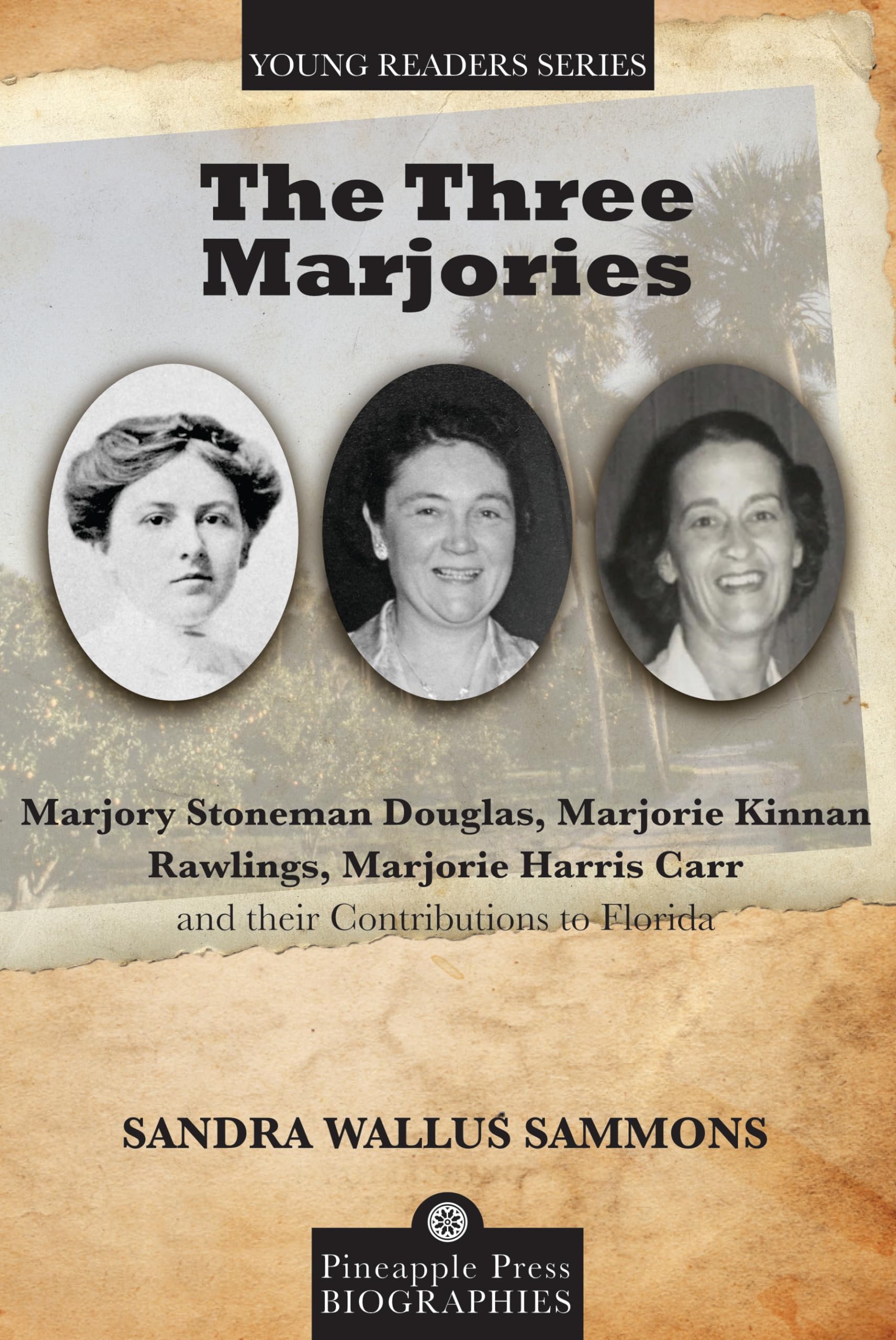 The Three Marjories: Marjory Stoneman Douglas, Marjorie Kinnan Rawlings, Marjorie Harris Carr and their Contributions to Florida (Pineapple Press Young Reader Biographies) - 2991