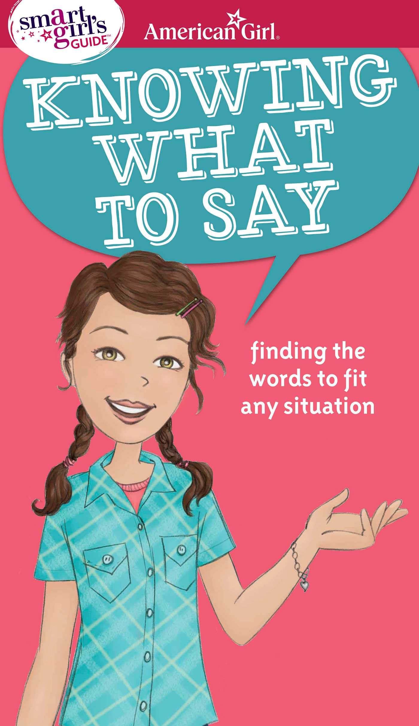 A Smart Girl's Guide: Knowing What to Say: Finding the Words to Fit Any Situation (American Girl® Wellbeing) - 1737