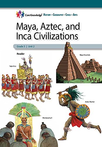 Maya, Aztec, and Inca CivilizationsCKHG Reader (Core Knowledge History and Geography)