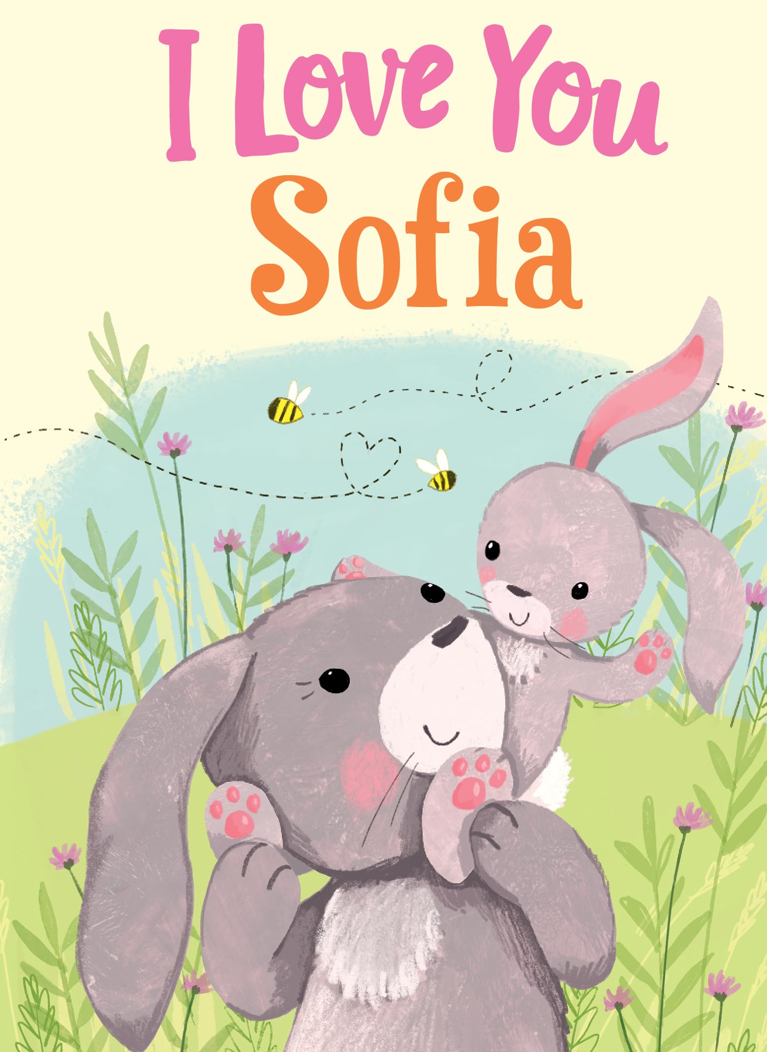 I Love You Sofia: A Personalized Book About Love for a Child (Gifts for Babies and Toddlers, Gifts for Birthdays)