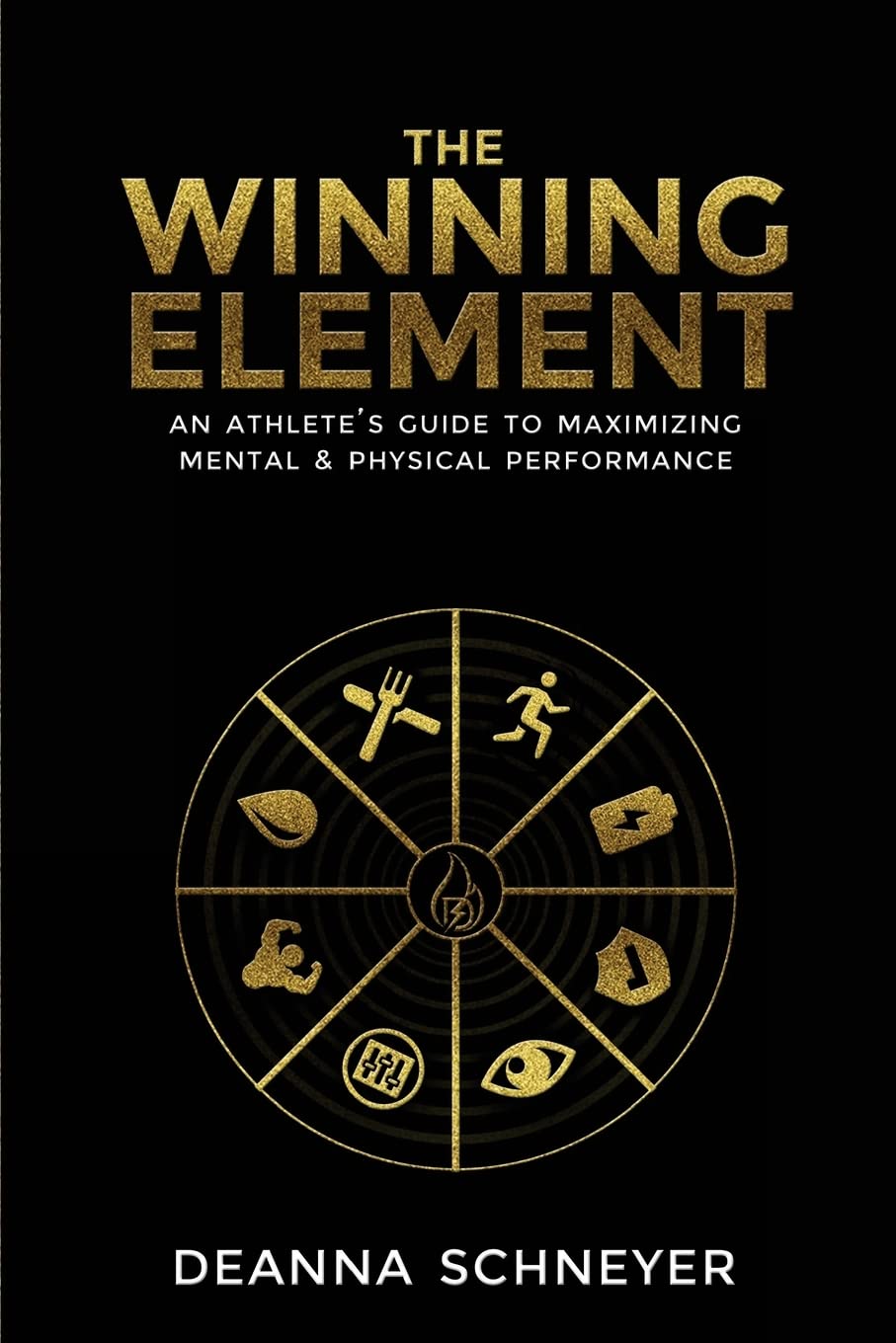 The Winning Element: An Athlete's Guide to Maximizing Mental & Physical Performa