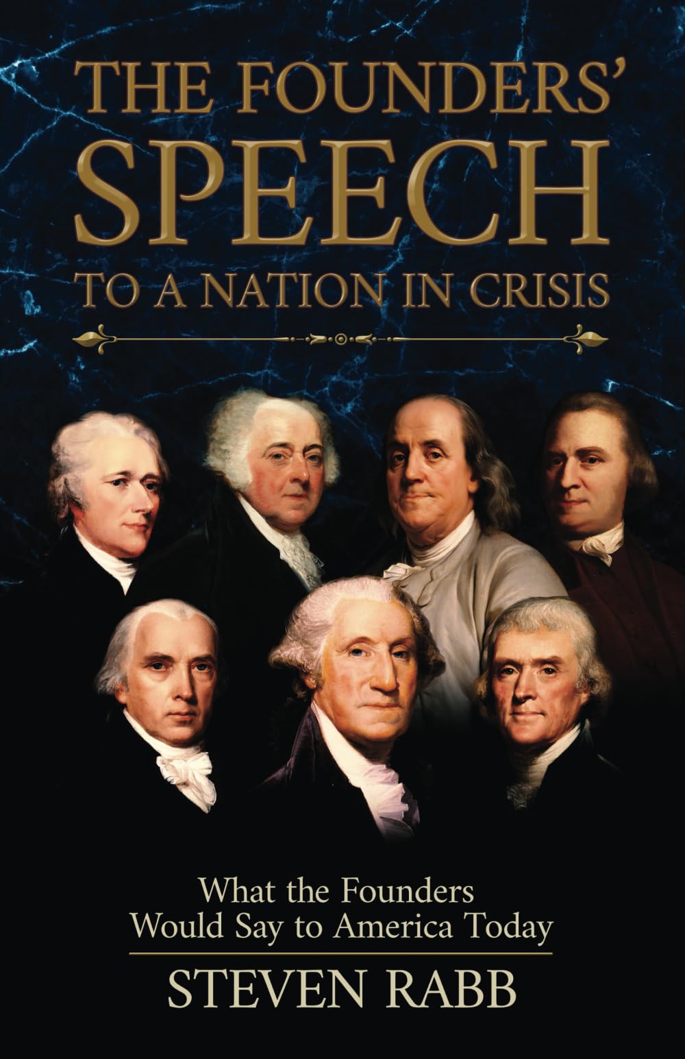 THE FOUNDERS' SPEECH TO A NATION IN CRISIS: What the Founders would say to America today. (The Founders' Speech Series)