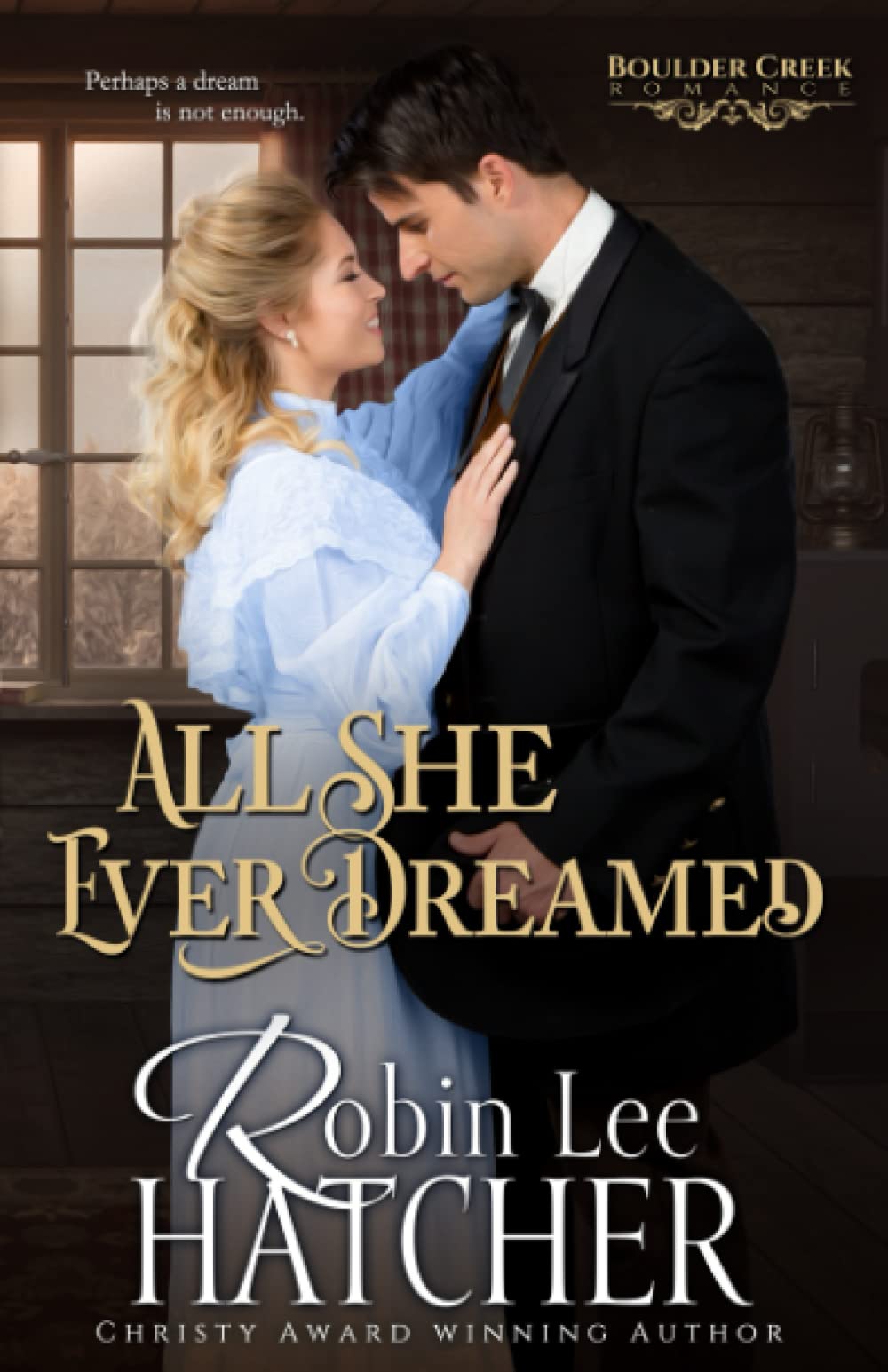 All She Ever Dreamed: A Christian Western Romance (Boulder Creek Romance)