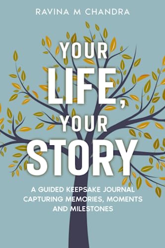 Your Life, Your Story: A Guided Keepsake Journal Capturing Memories, Moments and Milestones - Personalized Questions and Thoughtful Prompts to Share the Gift of Your Life's Journey