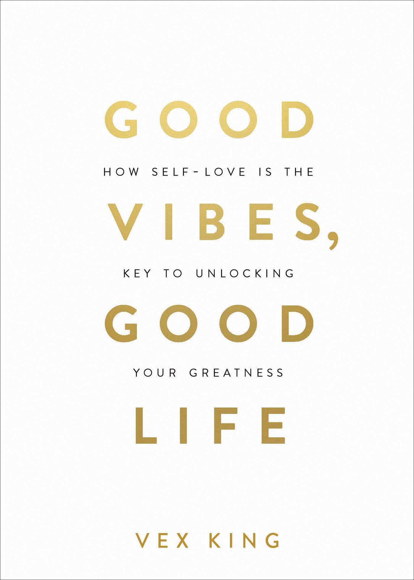 Good Vibes, Good Life: How Self-Love Is the Key to Unlocking Your Greatness