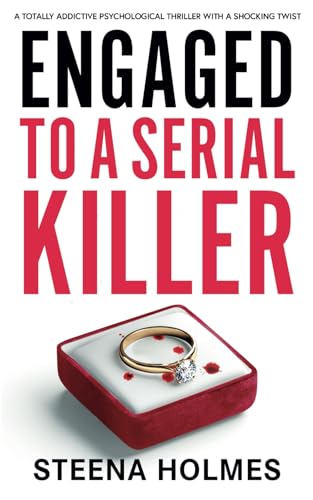 Engaged To A Serial Killer: A totally addictive psychological thriller with a shocking twist