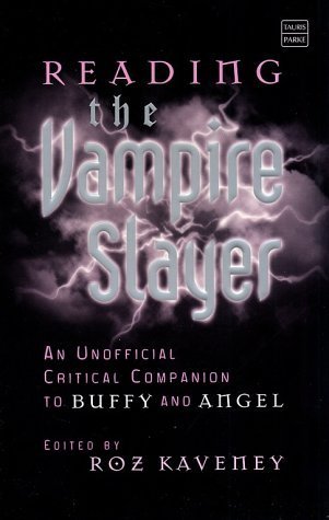 Reading the Vampire Slayer: The New, Updated, Unofficial Guide to Buffy and Angel (Reading Contemporary Television)