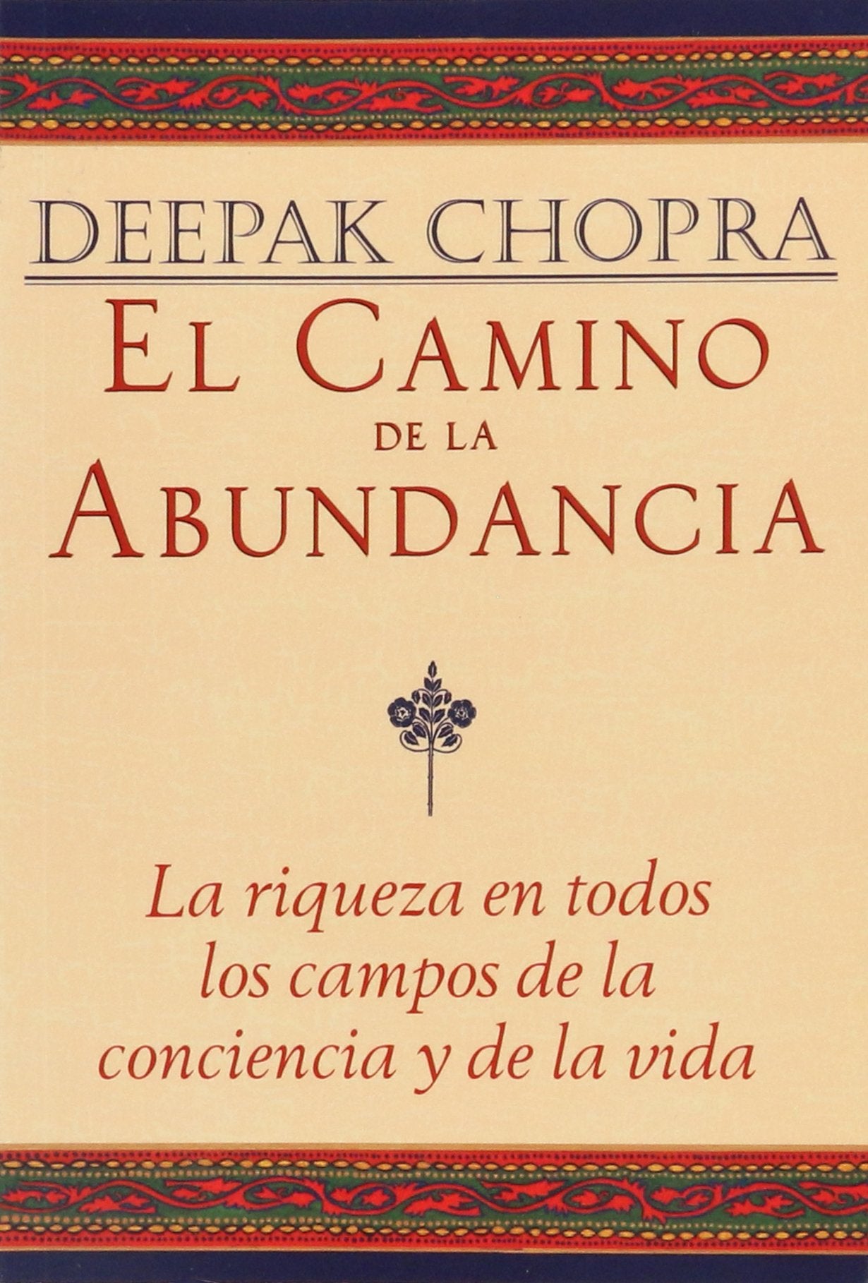 El Camino de la Abundancia / Creating Affluence: La riqueza en todos los campos de la conciencia y de la vida / The A-to-Z Steps to a Richer Life