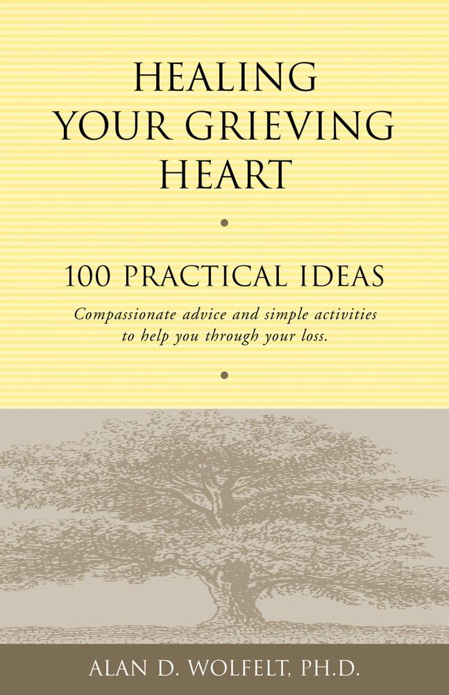 Healing Your Grieving Heart: 100 Practical Ideas (Healing Your Grieving Heart series)