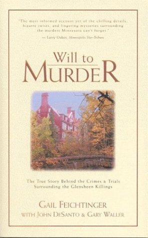 Will to Murder : The True Story Behind the Crimes & Trials Surrounding the Glensheen Killings