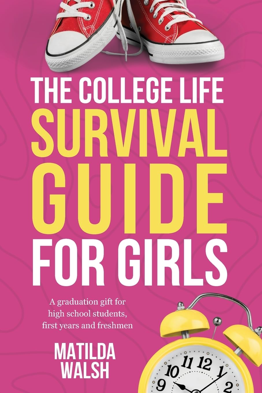 The College Life Survival Guide for Girls | A Graduation Gift for High School Students, First Years and Freshmen (Life Skills & Survival Guides)