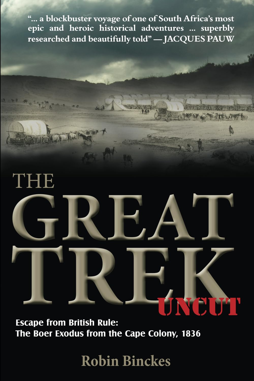The Great Trek UNCUT: Escape from British Rule: The Boer Exodus from the Cape Colony, 1836