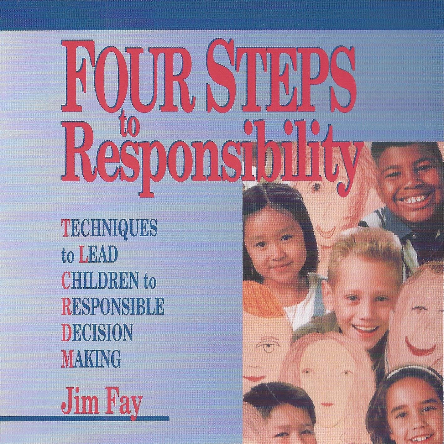 Four Steps to Responsibility: Techniques to Lead Children to Responsible Decision Making - 9984