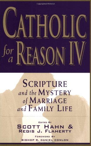 Catholic for a Reason IV: Scripture and the Mystery of Marriage and Family Life (English and English Edition)